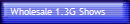 Wholesale 1.3G Shows